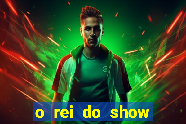 o rei do show filme completo dublado topflix